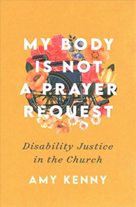 Book cover with flowers and a wheelchair illustration behind the text "My Body is Not a Prayer Request" by Amy Kenny.