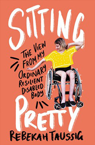 Book cover of "Sitting Pretty: The View From My Ordinary Resilient Disabled Body" by Rebekah Taussig, featuring a woman in a wheelchair.