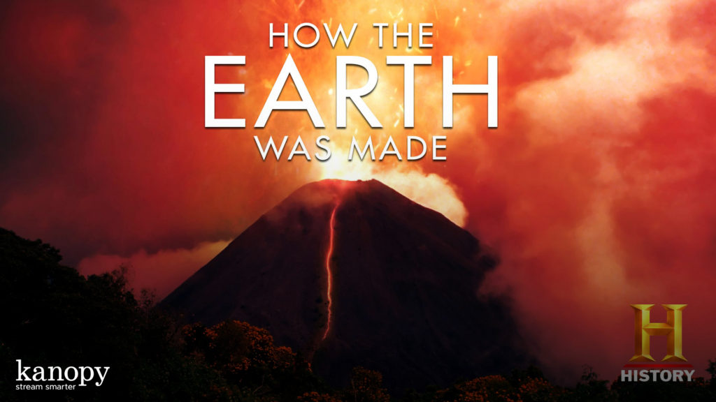 A volcano erupts under a fiery sky with the text "How The Earth Was Made." History and Kanopy logos are visible.
