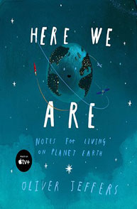 Cover of "Here We Are: Notes for Living on Planet Earth" by Oliver Jeffers, featuring Earth floating in space.