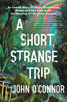 Book cover showing "A Short, Strange Trip" by John O’Connor, with colorful jungle and mushrooms in the background.