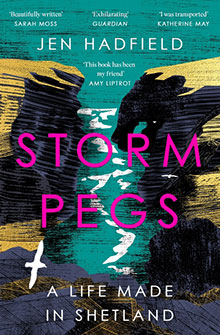 Book cover for "Storm Pegs: A Life Made in Shetland" by Jen Hadfield, with bold colors and abstract coastal art.