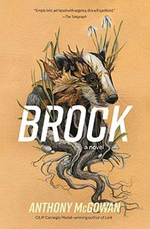Book cover showing a badger’s head with roots and flowers, overlaid with large white text: "BROCK a novel".