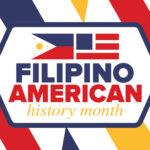 Graphic reads "Filipino American History Month" with Philippine and American flag elements and colorful zigzag background.