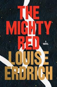 Book cover for "The Mighty Red" by Louise Erdrich featuring red and gold text over a dark background with white lines.