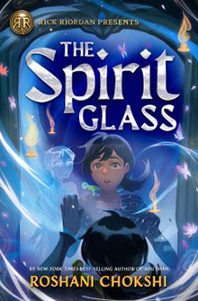 Book cover of "The Spirit Glass" by Roshani Chokshi showing a young girl surrounded by magical elements.