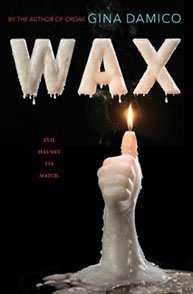 Cover of the book "Wax" by Gina Damico, with the title made of melting wax and a hand holding a burning candle.