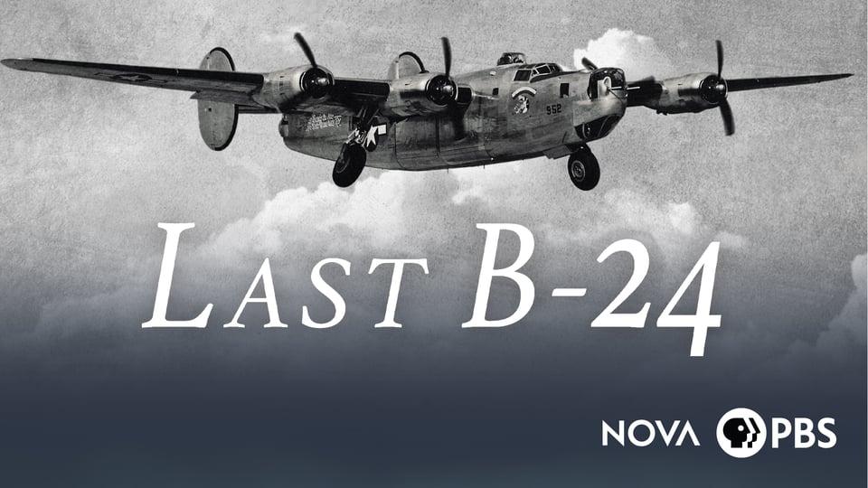A vintage B-24 bomber flies above clouds with the text “Last B-24” and logos for NOVA and PBS below.