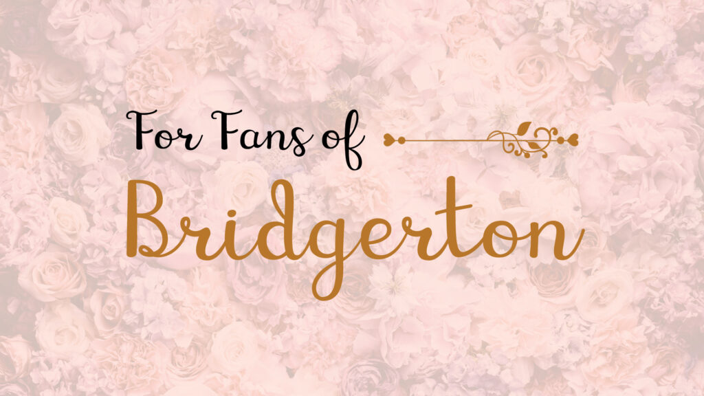 Text "For Fans of Bridgerton" on a pastel floral background.
