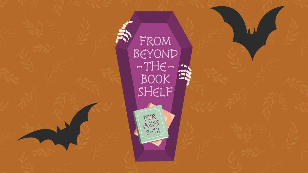 Purple coffin with skeletal hands, text "From Beyond the Bookshelf," and "For Ages 9-12" on Halloween-themed background.