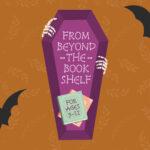 Purple coffin with skeletal hands, text "From Beyond the Bookshelf," and "For Ages 9-12" on Halloween-themed background.