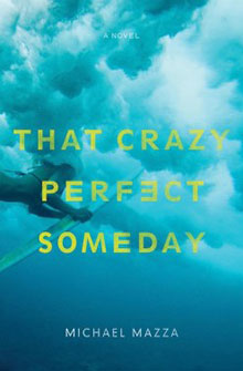 Book cover of "That Crazy Perfect Someday" by Michael Mazza, featuring a swimmer underwater with blue hues.