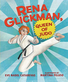 Book cover showing a woman dressed in a judo outfit, performing a kick. Text reads, "Rena Glickman, Queen of Judo."
.