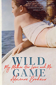 Book cover of "Wild Game: My Mother, Her Lover, and Me" by Adrienne Brodeur, featuring a woman looking out over water.