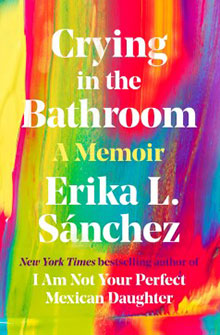 Cover of "Crying in the Bathroom: A Memoir" by Erika L. Sánchez, with colorful abstract background and bold white text.