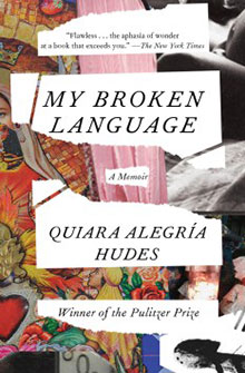 Cover of "My Broken Language" by Quiara Alegría Hudes, showcasing a collage of vibrant images and text praising the memoir.