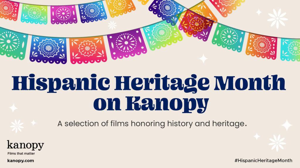 Banner for Hispanic Heritage Month on Kanopy, featuring colorful papel picado. Text: "A selection of films honoring history and heritage.