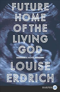 Book cover with the text "Future Home of the Living God: A Novel by Louise Erdrich" with a background resembling an ultrasound.