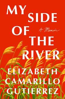 Book cover: "My Side of the River: A Memoir" by Elizabeth Camarillo Gutierrez, with yellow stalks on a red background.