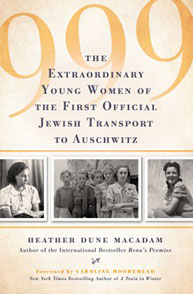 Book cover titled "999: The Extraordinary Young Women of the First Official Jewish Transport to Auschwitz" by Heather Dune Macadam.