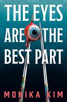 Book cover of "The Eyes Are the Best Part" by Monika Kim, with an eyeball held by chopsticks.