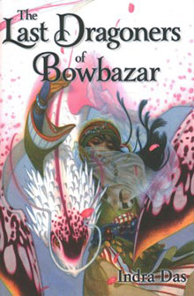Book cover for "The Last Dragoners of Bowbazar" by Indra Das, featuring colorful, mystical artwork with a dragon and floral elements.
