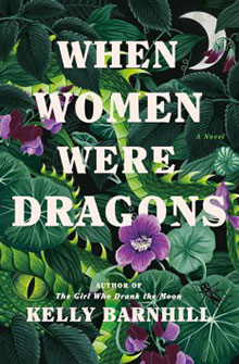 Cover of the book "When Women Were Dragons" by Kelly Barnhill, featuring lush green foliage and purple flowers.
