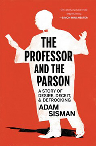 Book cover of "The Professor and the Parson: A Story of Desire, Deceit, & Defrocking" by Adam Sisman.