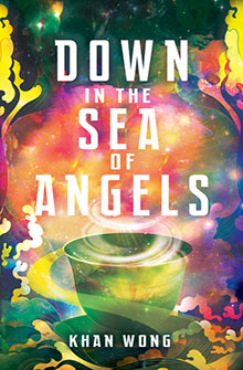 Colorful cosmic swirls surround a glowing bowl under the title "Down in the Sea of Angels" by Khan Wong.
