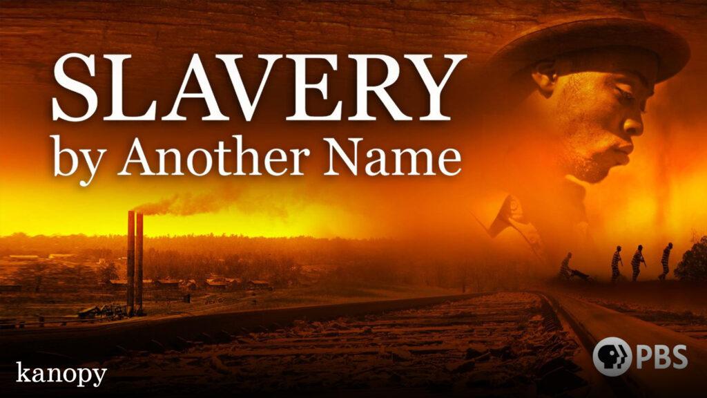 A sepia-toned image with "Slavery by Another Name" text, a pensive man, and PBS and Kanopy logos.