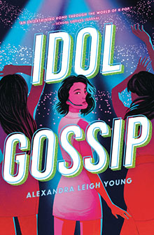 Illustration of a girl in pink with two others, under bright lights, with text "Idol Gossip" by Alexandra Leigh Young.