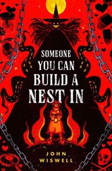 A person stands in flames below a looming witch; text reads “Someone You Can Build a Nest In” by John Wiswell.