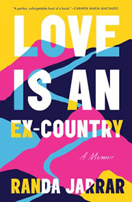 Brightly colored cover of the book "Love Is an Ex-Country: A Memoir" by Randa Jarrar with bold, abstract patterns.