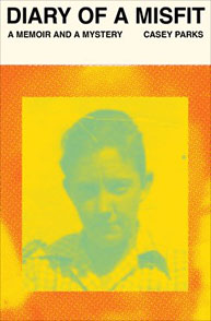 Book cover titled "Diary of a Misfit: A Memoir and a Mystery" by Casey Parks, featuring a yellow-tinted photo of a person.