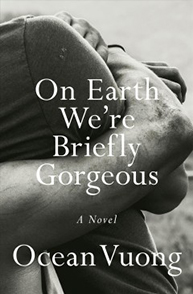 Book cover of "On Earth We're Briefly Gorgeous" by Ocean Vuong, featuring a close-up of an embrace in grayscale.