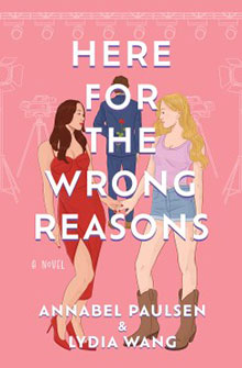 Book cover of "Here for the Wrong Reasons" by Annabel Paulsen and Lydia Wang, featuring two women holding hands.