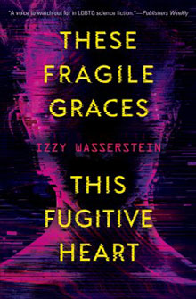 Cover of "These Fragile Graces: This Fugitive Heart" by Izzy Wasserstein, with a colorful, blurred silhouette background.
