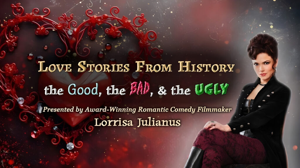 A woman sits beside ornate red heart text reading "Love Stories From History: the Good, the Bad, & the Ugly.