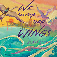 Illustration of birds flying over waves and a sunset cityscape with text: "We Always Had Wings Jess X Snow".