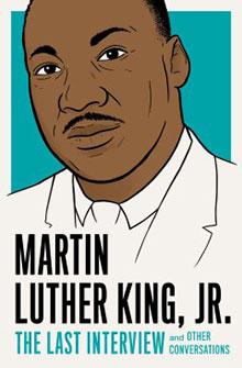 Illustrated cover of "Martin Luther King, Jr.: The Last Interview and Other Conversations" with his portrait.