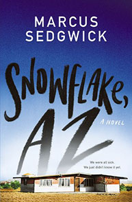 Cover of the book "Snowflake, AZ" by Marcus Sedgwick, showing a house under a wide blue sky with white clouds.