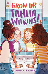 Three girls look into a bathroom mirror. The text reads "Grow Up, Tahlia Wilkins!" by Karina Evans.