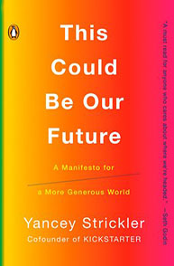 Book cover with a gradient background; text reads: "This Could Be Our Future: A Manifesto for a More Generous World" by Yancey Strickler.