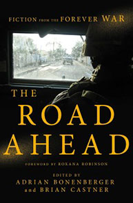 Book cover of "The Road Ahead: Fiction from the Forever War" edited by Adrian Bonenberger and Brian Castner.
