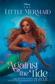 Cover of "The Little Mermaid: Against the Tide" by J. Elle, featuring a mermaid with flowing hair swimming underwater.