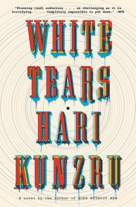 Cover of the book "White Tears" by Hari Kunzru with bold, colorful text on a patterned background.