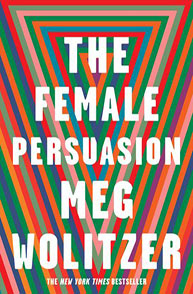 Cover of "The Female Persuasion" by Meg Wolitzer featuring bold, colorful, concentric triangles and white text.