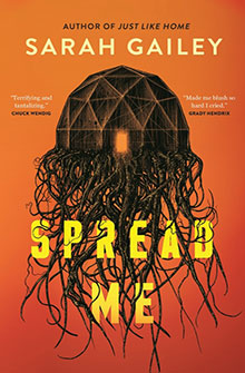Book cover for "Spread Me" by Sarah Gailey, featuring a dome with dark, tentacle-like roots on an orange background.