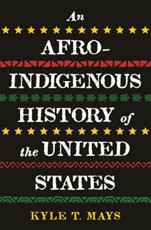 Cover of "An Afro-Indigenous History of the United States" by Kyle T. Mays with tribal patterns.