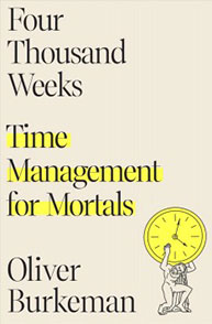 Cover of "Four Thousand Weeks: Time Management for Mortals" by Oliver Burkeman, featuring a small figure holding a clock.